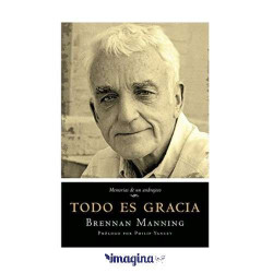 Todo Es Gracia. Brennan Manning