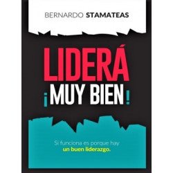 LIDERÁ ¡MUY BIEN! -  BERNARDO STAMATEAS