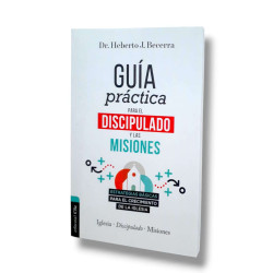 Guia Practica Para El Discipulado Y Las Misiones. Dr. Heberto J. Becerra