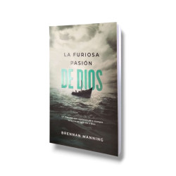 La Furiosa Pasion De Dios. Brennan Manning