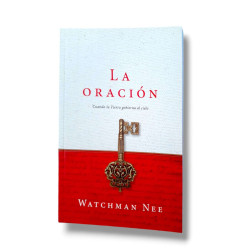 La Oracion: Cuando La Tierra Gobierna Al Cielo. Watchman Nee
