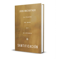 La Pasion De Dios Por Su Pueblo. Santificacion. John Macarthur.