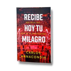 RECIBE HOY TU MILAGRO.CARLOS ANNACONDIA.